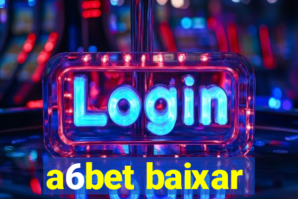 a6bet baixar